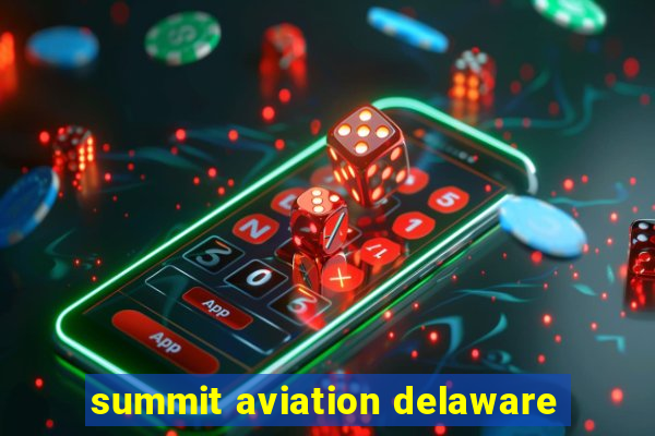 summit aviation delaware